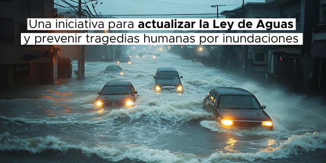 Iniciativa para reformar la Ley de Aguas: proteger a las personas frente a las inundaciones