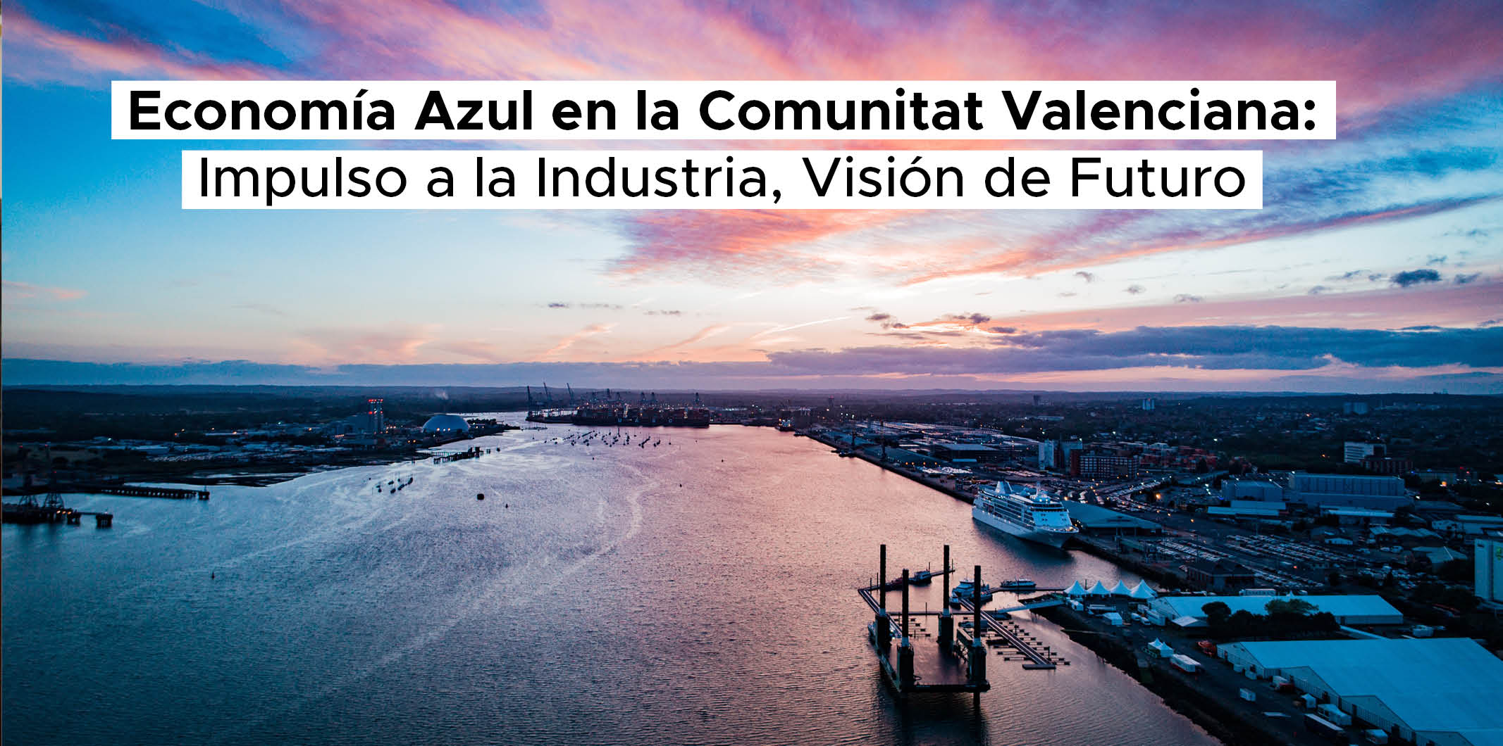 Economía Azul en la Comunitat Valenciana: Impulso a la Industria, Visión de Futuro