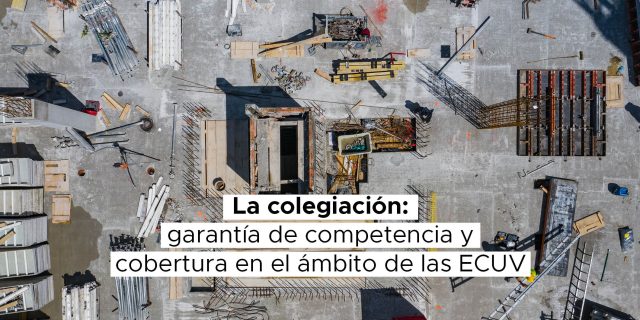 La colegiación: garantía de competencia y cobertura en el ámbito de las ECUV